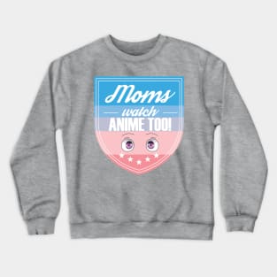 Moms watch anime too - shield Crewneck Sweatshirt